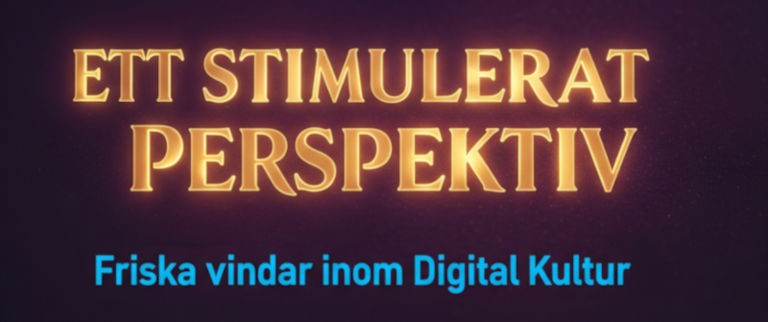 Ett Stimulerat Perspektiv - Friska vindar inom digital kultur
