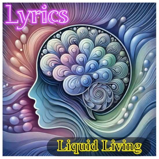 Liquid Living - Lyrics