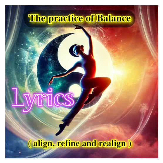 The practice of balance, align, refine and realign - Lyrics