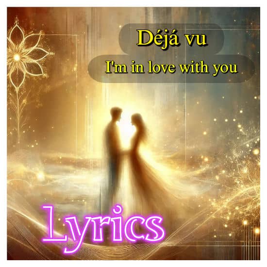 Déjà vu, I'm in love with you - Lyrics